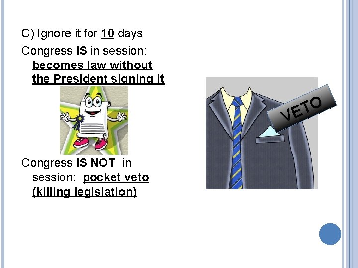 C) Ignore it for 10 days Congress IS in session: becomes law without the