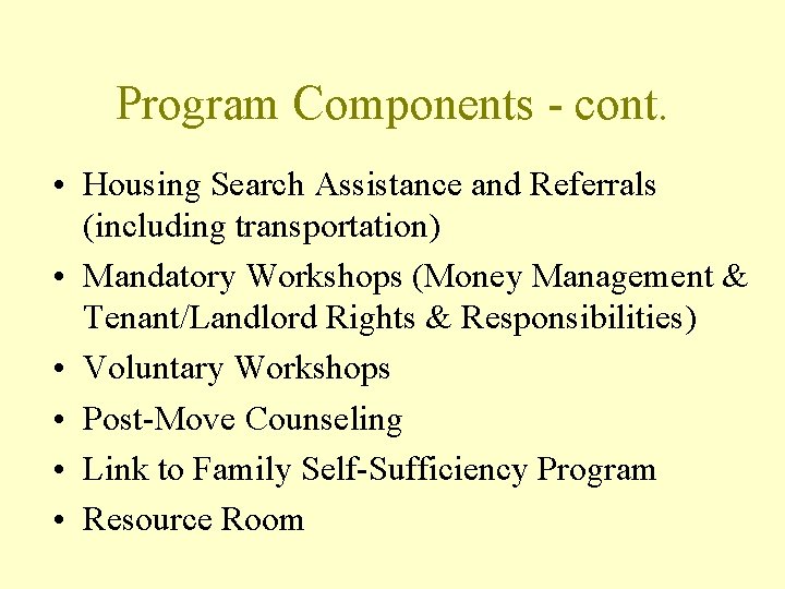 Program Components - cont. • Housing Search Assistance and Referrals (including transportation) • Mandatory