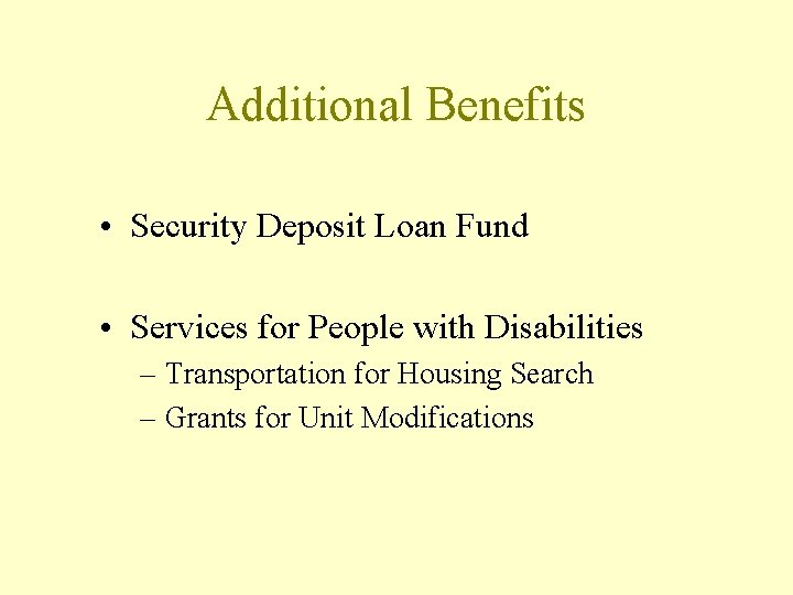 Additional Benefits • Security Deposit Loan Fund • Services for People with Disabilities –