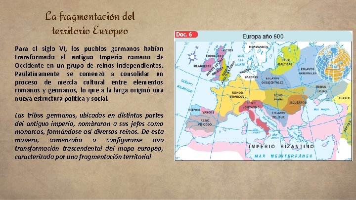 La fragmentación del territorio Europeo Para el siglo VI, los pueblos germanos habían transformado