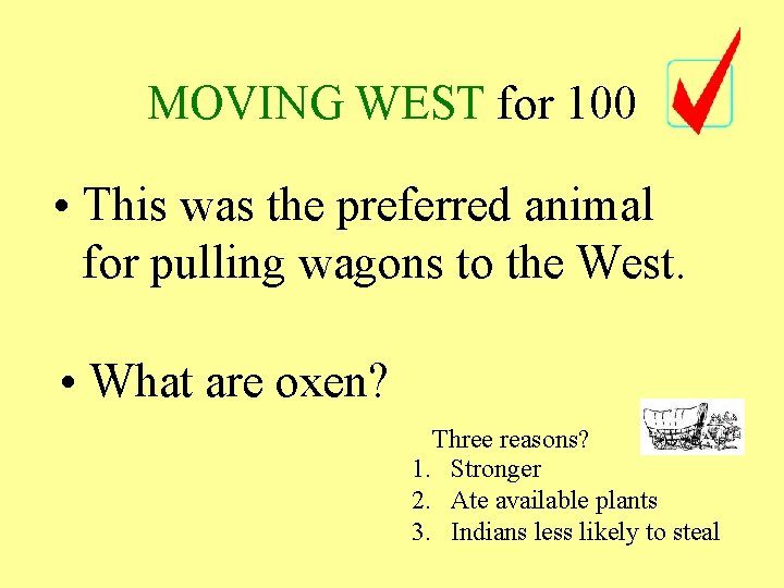 MOVING WEST for 100 • This was the preferred animal for pulling wagons to