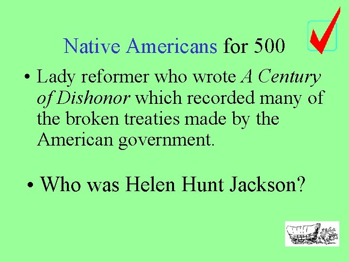 Native Americans for 500 • Lady reformer who wrote A Century of Dishonor which