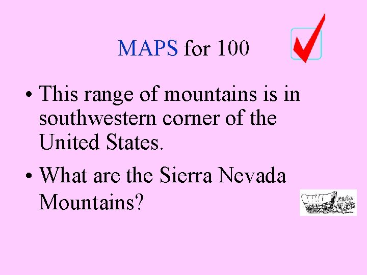 MAPS for 100 • This range of mountains is in southwestern corner of the