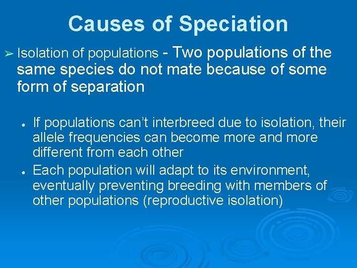 Causes of Speciation ➢ Isolation of populations - Two populations of the same species Causes of Speciation ➢ Isolation of populations - Two populations of the same species
