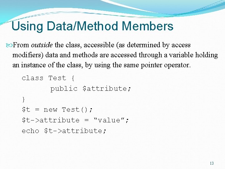 Using Data/Method Members From outside the class, accessible (as determined by access modifiers) data