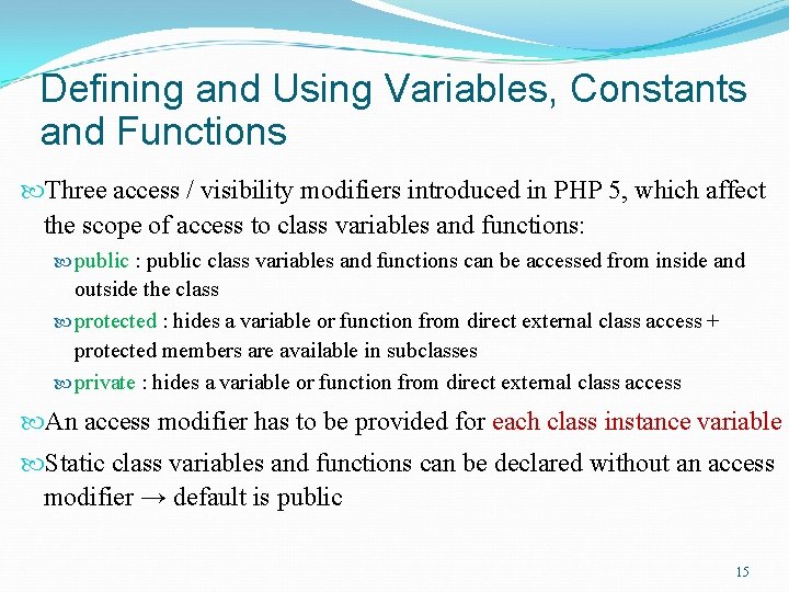 Defining and Using Variables, Constants and Functions Three access / visibility modifiers introduced in