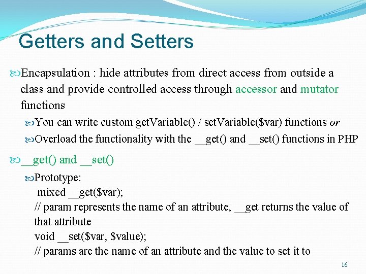 Getters and Setters Encapsulation : hide attributes from direct access from outside a class