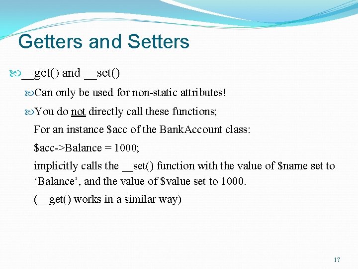 Getters and Setters __get() and __set() Can only be used for non-static attributes! You