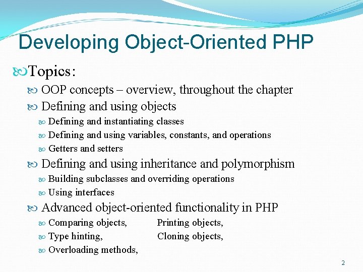 Developing Object-Oriented PHP Topics: OOP concepts – overview, throughout the chapter Defining and using