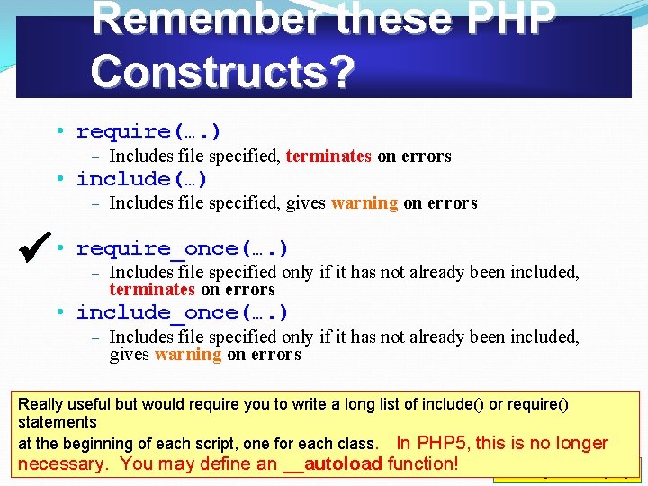 Remember these PHP Constructs? • require(…. ) Includes file specified, terminates on errors •