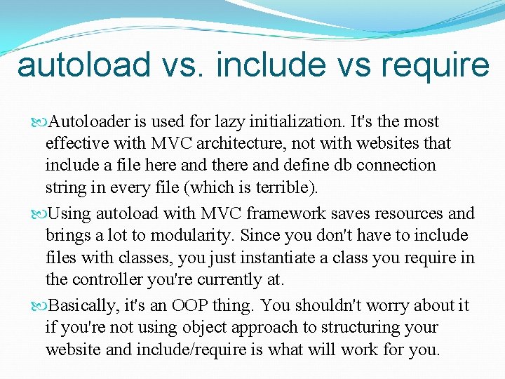 autoload vs. include vs require Autoloader is used for lazy initialization. It's the most