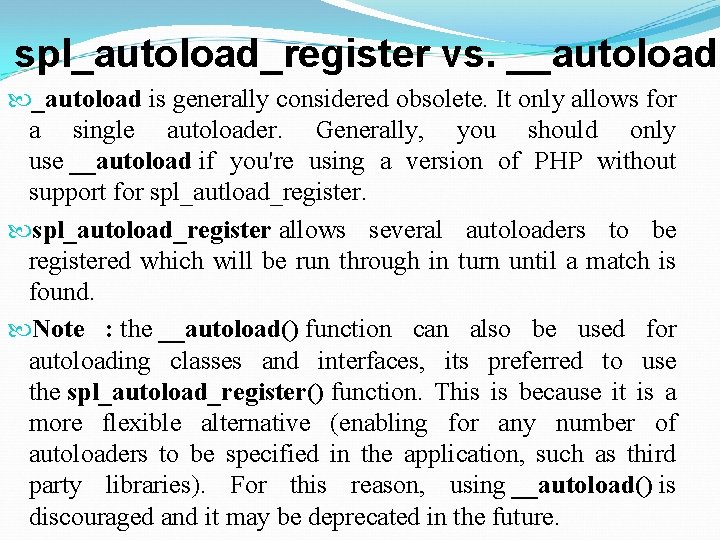 spl_autoload_register vs. __autoload is generally considered obsolete. It only allows for a single autoloader.