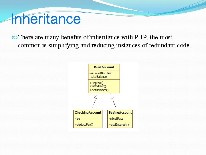 Inheritance There are many benefits of inheritance with PHP, the most common is simplifying