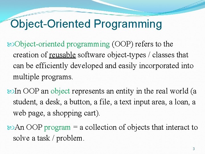 Object-Oriented Programming Object-oriented programming (OOP) refers to the creation of reusable software object-types /