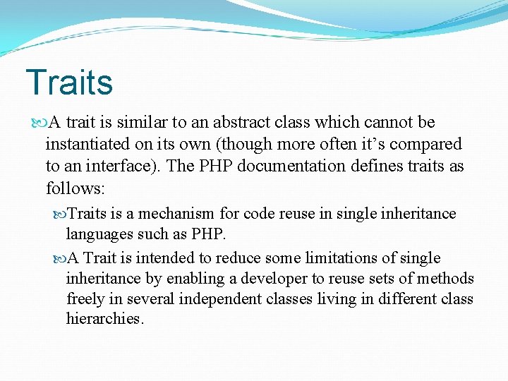 Traits A trait is similar to an abstract class which cannot be instantiated on