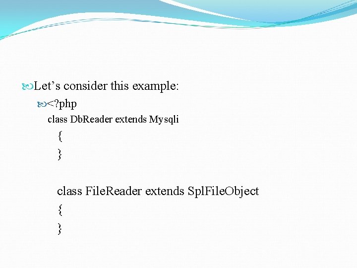  Let’s consider this example: <? php class Db. Reader extends Mysqli { }