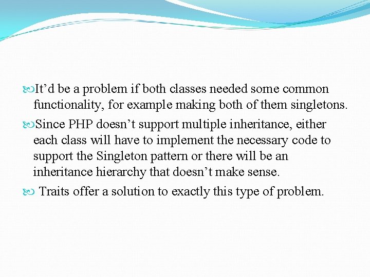  It’d be a problem if both classes needed some common functionality, for example