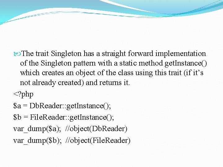  The trait Singleton has a straight forward implementation of the Singleton pattern with