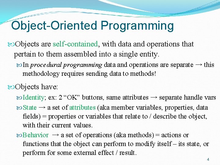 Object-Oriented Programming Objects are self-contained, with data and operations that pertain to them assembled