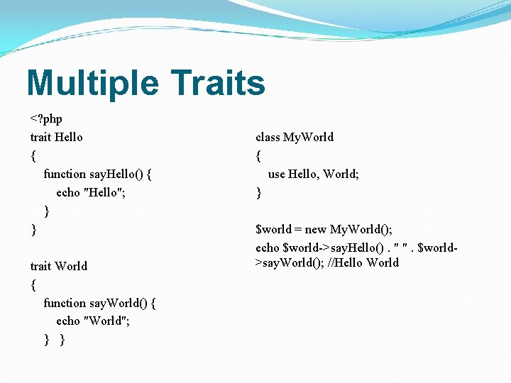 Multiple Traits <? php trait Hello { function say. Hello() { echo "Hello"; }