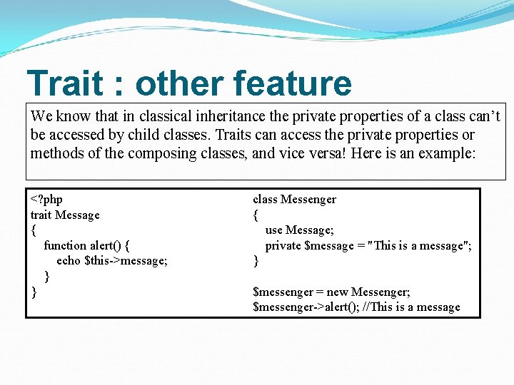Trait : other feature We know that in classical inheritance the private properties of