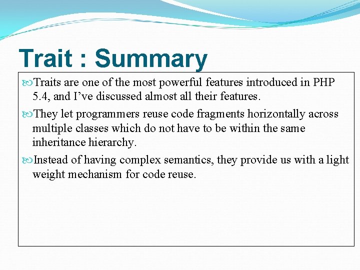 Trait : Summary Traits are one of the most powerful features introduced in PHP