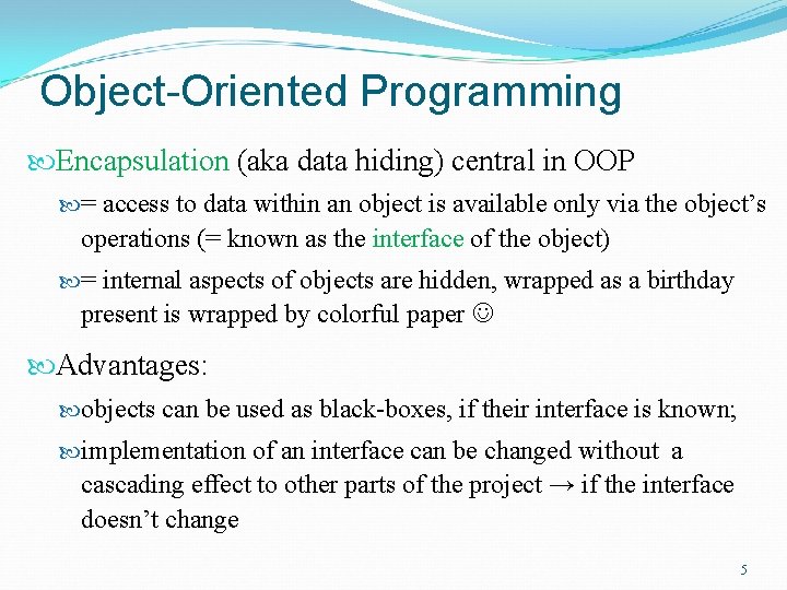 Object-Oriented Programming Encapsulation (aka data hiding) central in OOP = access to data within