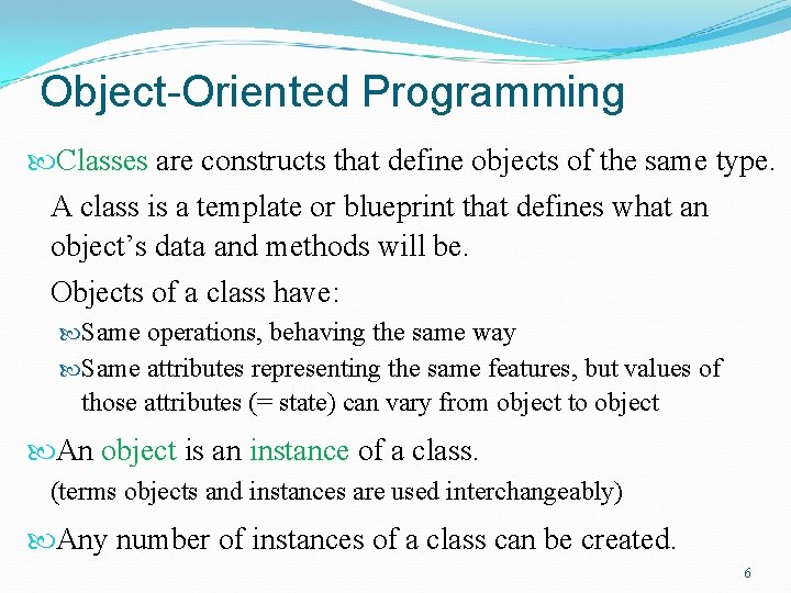 Object-Oriented Programming Classes are constructs that define objects of the same type. A class
