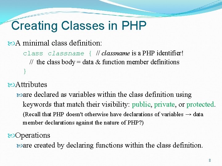 Creating Classes in PHP A minimal class definition: classname { // classname is a