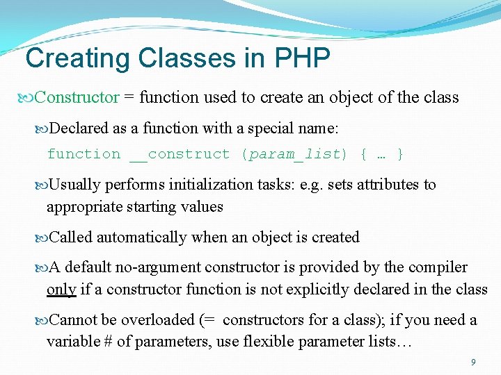 Creating Classes in PHP Constructor = function used to create an object of the