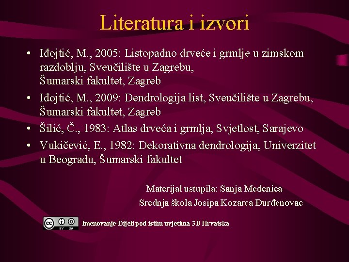 Literatura i izvori • Iđojtić, M. , 2005: Listopadno drveće i grmlje u zimskom