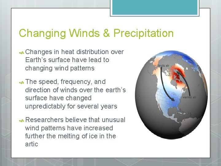 Changing Winds & Precipitation Changes in heat distribution over Earth’s surface have lead to
