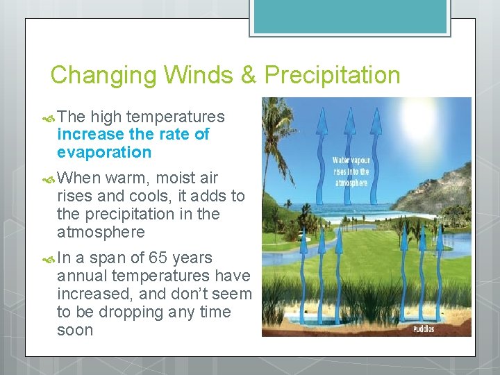 Changing Winds & Precipitation The high temperatures increase the rate of evaporation When warm,