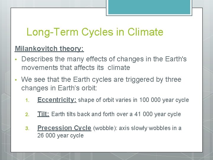 Long-Term Cycles in Climate Milankovitch theory: • Describes the many effects of changes in