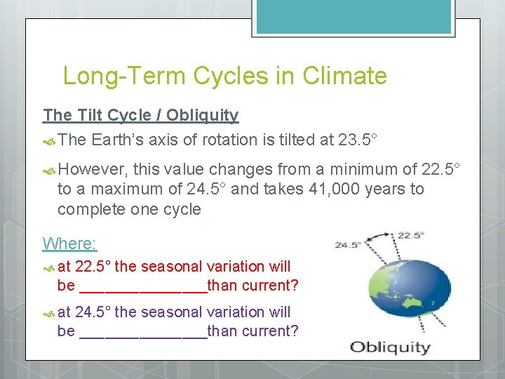 Long-Term Cycles in Climate The Tilt Cycle / Obliquity The Earth’s axis of rotation