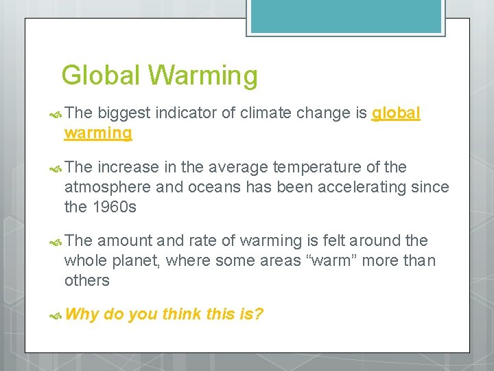 Global Warming The biggest indicator of climate change is global warming The increase in