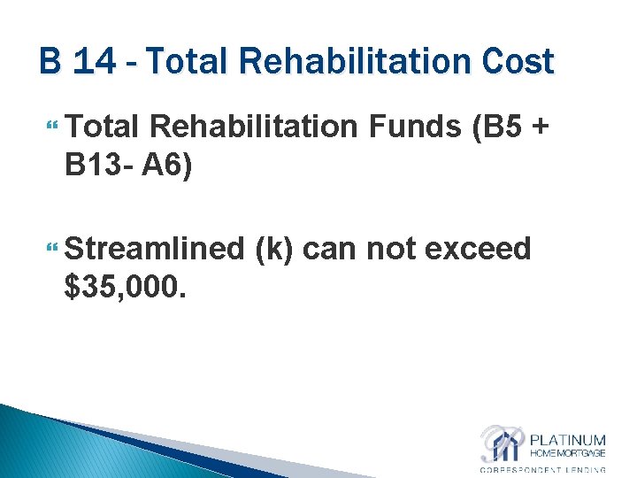 B 14 - Total Rehabilitation Cost Total Rehabilitation Funds (B 5 + B 13