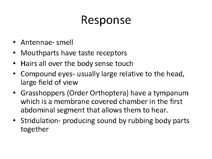 Response Antennae- smell Mouthparts have taste receptors Hairs all over the body sense touch