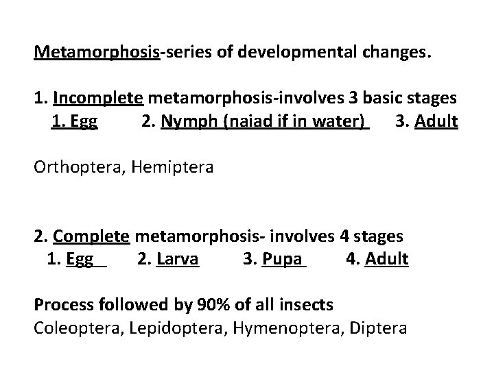 Metamorphosis-series of developmental changes. 1. Incomplete metamorphosis-involves 3 basic stages 1. Egg 2. Nymph