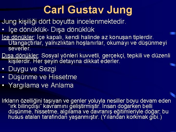 Carl Gustav Jung kişiliği dört boyutta incelenmektedir. • İçe dönüklük- Dışa dönüklük İçe dönükler: