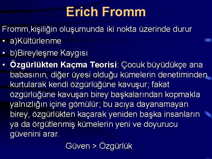 Erich Fromm, kişiliğin oluşumunda iki nokta üzerinde durur • a)Kültürlenme • b)Bireyleşme Kaygısı •