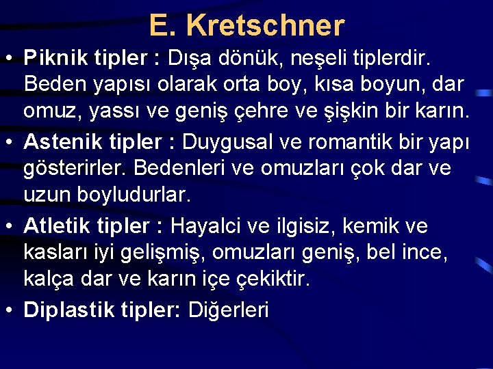 E. Kretschner • Piknik tipler : Dışa dönük, neşeli tiplerdir. Beden yapısı olarak orta