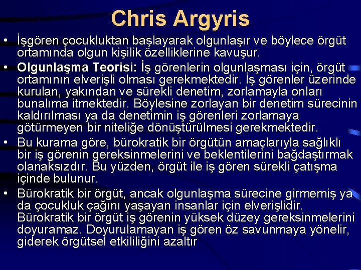 Chris Argyris • İşgören çocukluktan başlayarak olgunlaşır ve böylece örgüt ortamında olgun kişilik özelliklerine