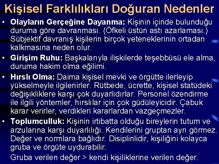 Kişisel Farklılıkları Doğuran Nedenler • Olayların Gerçeğine Dayanma: Kişinin içinde bulunduğu duruma göre davranması.