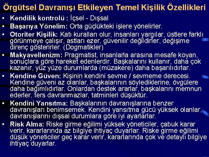 Örgütsel Davranışı Etkileyen Temel Kişilik Özellikleri • Kendilik kontrolü : İçsel - Dışsal •
