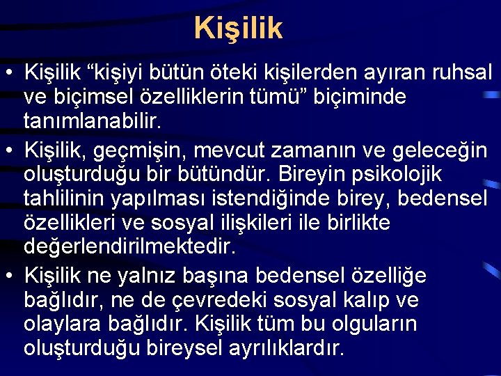 Kişilik • Kişilik “kişiyi bütün öteki kişilerden ayıran ruhsal ve biçimsel özelliklerin tümü” biçiminde