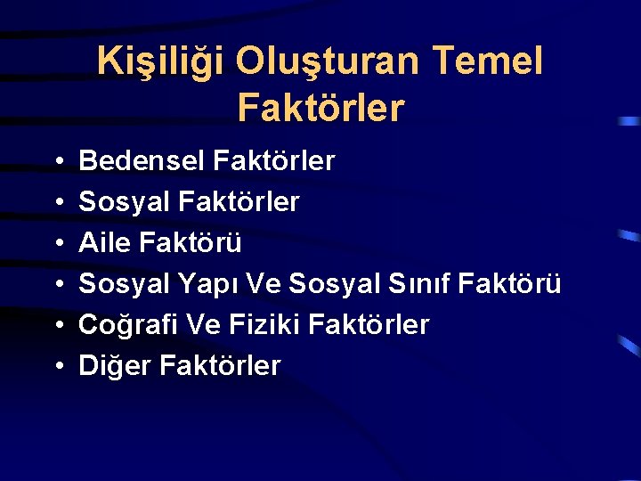Kişiliği Oluşturan Temel Faktörler • • • Bedensel Faktörler Sosyal Faktörler Aile Faktörü Sosyal