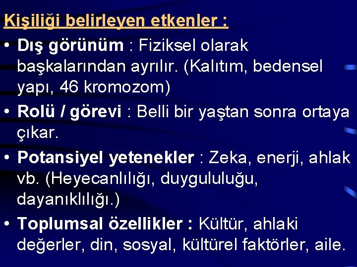 Kişiliği belirleyen etkenler : • Dış görünüm : Fiziksel olarak başkalarından ayrılır. (Kalıtım, bedensel