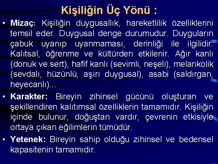 Kişiliğin Üç Yönü : • Mizaç: Kişiliğin duygusallık, hareketlilik özelliklerini temsil eder. Duygusal denge
