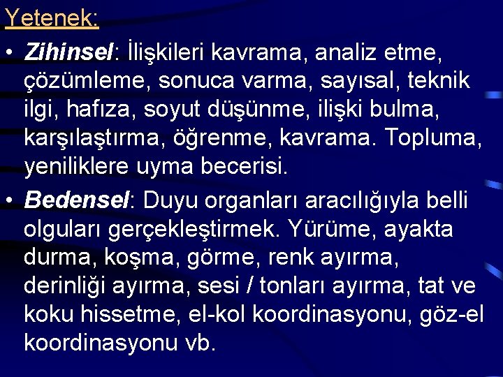 Yetenek: • Zihinsel: İlişkileri kavrama, analiz etme, çözümleme, sonuca varma, sayısal, teknik ilgi, hafıza,